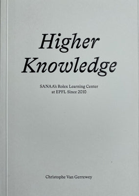 Higher Knowledge: Sanaa's Rolex Learning Center at Epfl Since 2010 Paperback Epfl Press