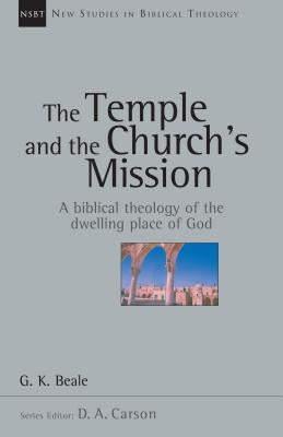 The Temple and the Church's Mission: A Biblical Theology of the Dwelling Place of God IVP Academic