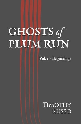 Ghosts of Plum Run: Vol. 1 - Beginnings Paperback Independently Published