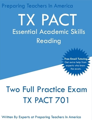 TX PACT Essential Academic Skills Reading: Two Full Practice Exams - 2020 Exam Questions - Free Online Tutoring Paperback Preparing Teachers