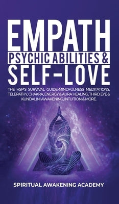 Empath, Psychic Abilities & Self-Love: The HSP's Survival Guide - Mindfulness, Meditations, Telepathy, Chakras, Energy & Aura Healing, Third Eye & Kun by Spiritual Awakening Academy