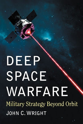 Deep Space Warfare: Military Strategy Beyond Orbit Paperback McFarland & Company