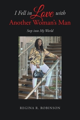 I Fell in Love with Another Woman's Man: Step into My World Paperback Page Publishing