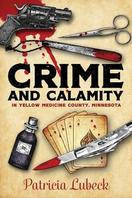 Crime and Calamity in Yellow Medicine County, Minnesota Paperback Outskirts Press