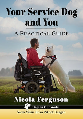 Your Service Dog and You: A Practical Guide Paperback McFarland and Company, Inc.