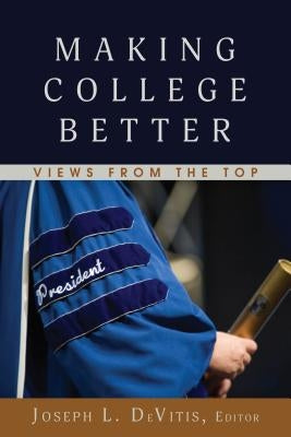 Making College Better: Views from the Top Paperback Peter Lang Inc., International Academic Publi