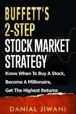 Buffett's 2-Step Stock Market Strategy: Know When To Buy A Stock, Become A Millionaire, Get The Highest Returns Paperback Danial Badruddin Jiwani
