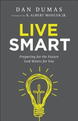 Live Smart: Preparing for the Future God Wants for You Paperback Bethany House Publishers