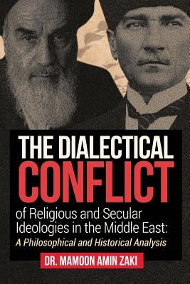 The Dialectical Conflict of Religious and Secular Ideologies in the Middle East: A Philosophical and Historical Analysis Paperback Outskirts Press