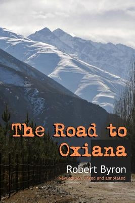 The Road to Oxiana: New linked and annotated edition Paperback Createspace Independent Publishing Platform