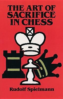 The Art of Sacrifice in Chess Dover Publications