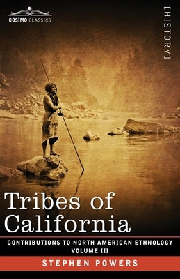 Tribes of California: Volume III Paperback Cosimo Classics