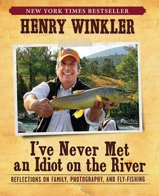 I've Never Met an Idiot on the River: Reflections on Family, Photography, and Fly-Fishing Paperback Insight Editions