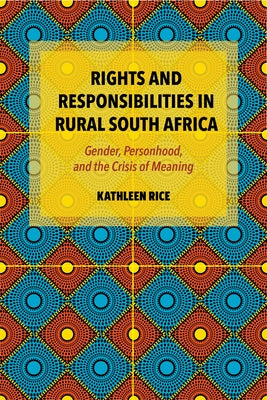 Rights and Responsibilities in Rural South Africa: Gender, Personhood, and the Crisis of Meaning Paperback Indiana University Press