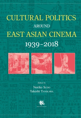 Cultural Politics Around East Asian Cinema 1939-2018 Paperback Trans Pacific Press