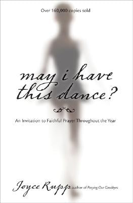 May I Have This Dance?: An Invitation to Faithful Prayer Throughout the Year Paperback Ave Maria Press