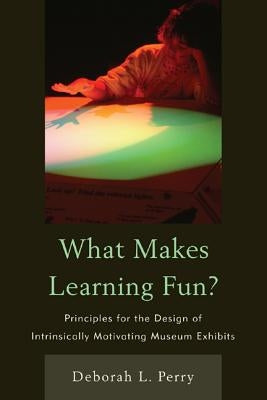 What Makes Learning Fun?: Principles for the Design of Intrinsically Motivating Museum Exhibits Paperback Altamira Press