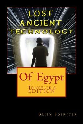 Lost Ancient High Technology Of Egypt: Traveler's Edition Paperback Createspace Independent Publishing Platform