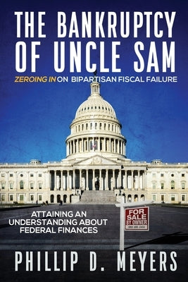 The Bankruptcy of Uncle Sam: Zeroing In On Bipartisan Fiscal Failure Paperback MindStir Media