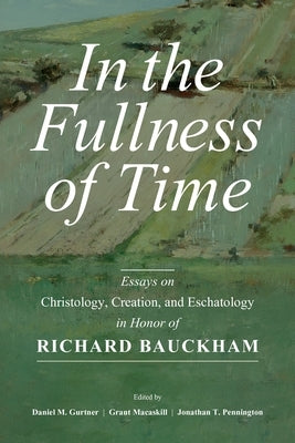 In the Fullness of Time: Essays on Christology, Creation, and Eschatology in Honor of Richard Bauckham Paperback William B. Eerdmans Publishing Company