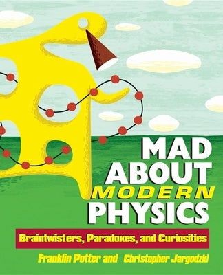 Mad about Modern Physics: Braintwisters, Paradoxes, and Curiosities Paperback Wiley (TP)