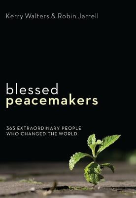 Blessed Peacemakers: 365 Extraordinary People Who Changed the World Paperback Cascade Books