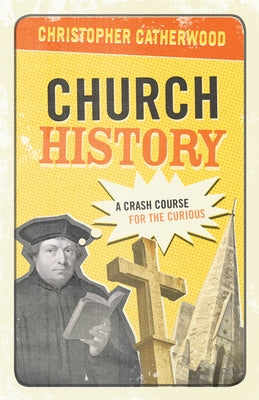 Church History: A Crash Course for the Curious Paperback Crossway