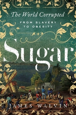 Sugar: The World Corrupted: From Slavery to Obesity Paperback Pegasus Books