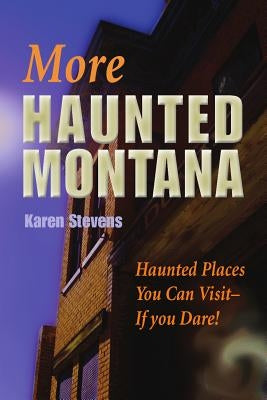 More Haunted Montana: Haunted Places You Can Visit - IF YOU DARE! Paperback Riverbend