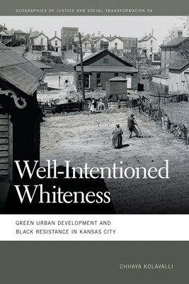 Well-Intentioned Whiteness: Green Urban Development and Black Resistance in Kansas City Paperback University of Georgia Press