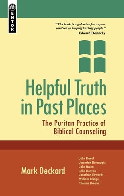 Helpful Truth in Past Places: The Puritan Practice of Biblical Counseling Paperback Mentor