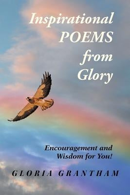 Inspirational Poems from Glory: Encouragement and Wisdom for You! Paperback Xlibris Us