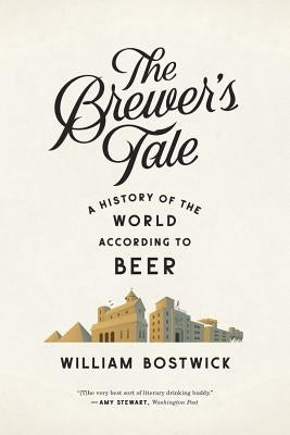 The Brewer's Tale: A History of the World According to Beer W. W. Norton & Company