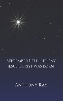 September 11th, The Day Jesus Christ Was Born Paperback Createspace Independent Publishing Platform