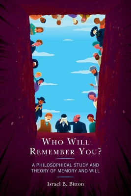 Who Will Remember You?: A Philosophical Study and Theory of Memory and Will Paperback Hamilton Books