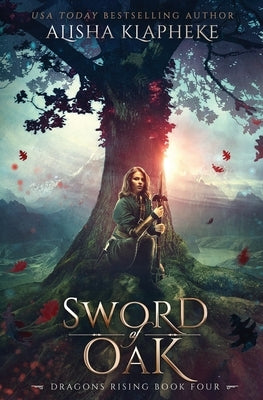 Sword of Oak: Dragons Rising Book Four Paperback Alisha Klapheke