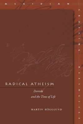 Radical Atheism: Derrida and the Time of Life Paperback Stanford University Press