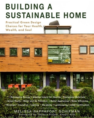 Building a Sustainable Home: Practical Green Design Choices for Your Health, Wealth, and Soul Paperback Skyhorse Publishing