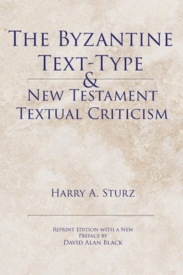 The Byzantine Text-Type & New Testament Textual Criticism Paperback Energion Publications