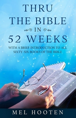 Thru the Bible in 52 Weeks: With a Brief Introduction to all Sixty-Six Books of the Bible Paperback Independently Published