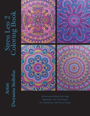 Stress Less 2 Coloring Book: 30 Full page intricate detailed mandala designs to color in for relaxation and stress relief Paperback Createspace Independent Publishing Platform