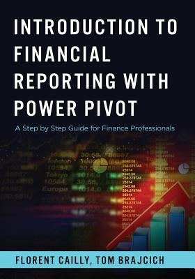 Introduction to Financial Reporting with PowerPivot: A Step by Step Guide for Finance Professionals Paperback Createspace Independent Publishing Platform