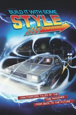 Build It With Some Style: Unauthorized Tales of the Time Machines from Back to the Future Paperback Independently Published