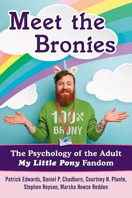 Meet the Bronies: The Psychology of the Adult My Little Pony Fandom Paperback McFarland and Company, Inc.