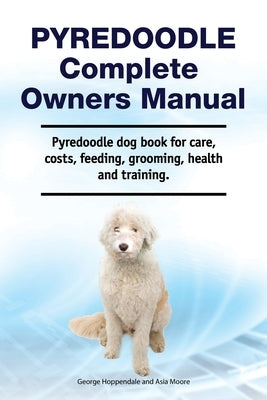 Pyredoodle Complete Owners Manual. Pyredoodle dog book for care, costs, feeding, grooming, health and training. Paperback Zoodoo