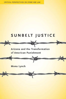 Sunbelt Justice: Arizona and the Transformation of American Punishment Paperback Stanford Law Books