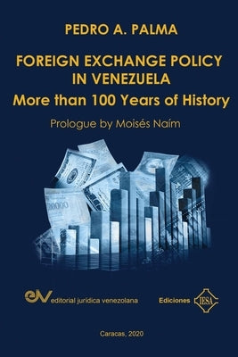 FOREIGN EXCHANGE POLICY IN VENEZUELA. More than 100 Years of History Paperback Fundacion Editorial Juridica Venezolana