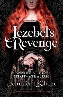 Jezebel's Revenge: Annihilating the Spirit of Athaliah Awakening Media, Inc.