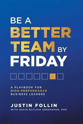 Be a Better Team by Friday: A Playbook for High-Performance Business Leaders Paperback Lioncrest Publishing