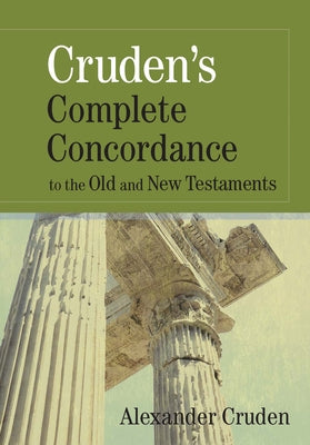 Cruden's Complete Concordance to the Old and New Testaments by Cruden, Alexander